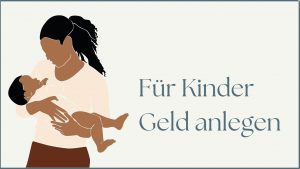 Mehr über den Artikel erfahren Für Kinder Geld anlegen