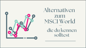 Mehr über den Artikel erfahren Alternativen zum MSCI World, die du kennen solltest
