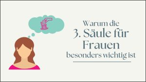Mehr über den Artikel erfahren Warum die 3. Säule für Frauen besonders wichtig ist
