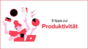 Mehr über den Artikel erfahren 5 Tipps zur Produktivität