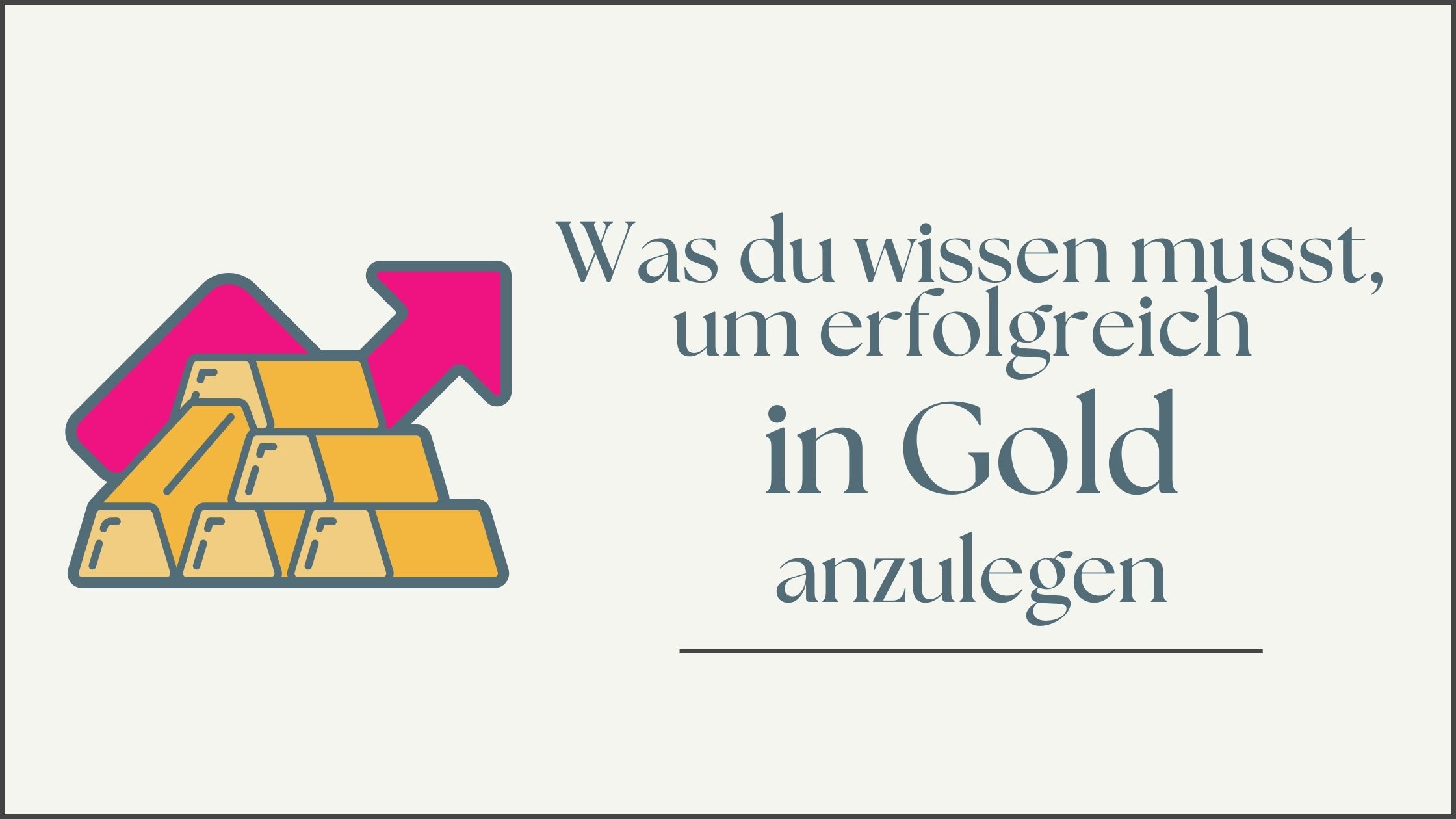 Mehr über den Artikel erfahren Was du wissen musst, um erfolgreich in Gold anzulegen