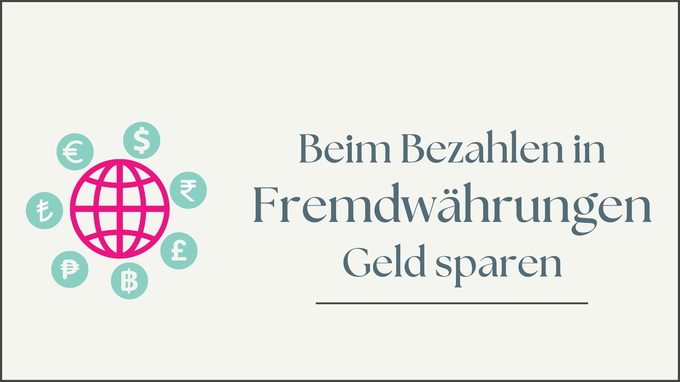 Mehr über den Artikel erfahren Beim Bezahlen in Fremdwährungen Geld sparen